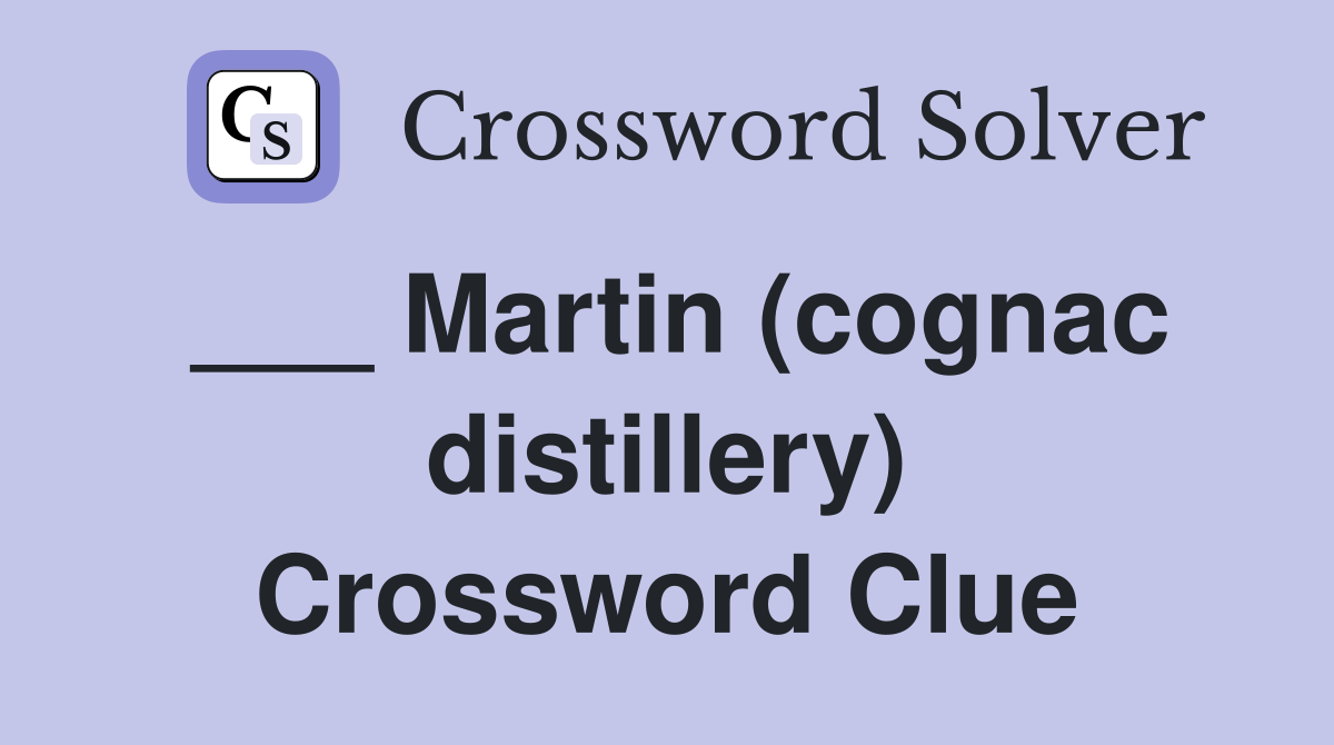 ___ Martin (cognac distillery) Crossword Clue