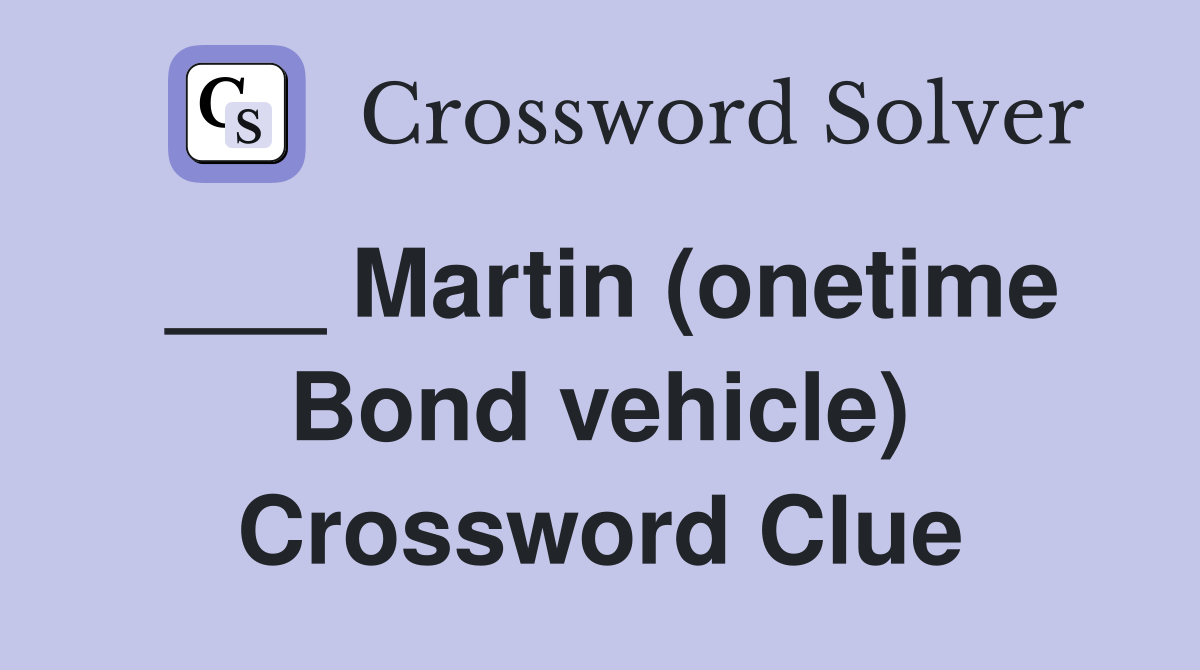 ___ Martin (onetime Bond vehicle) Crossword Clue