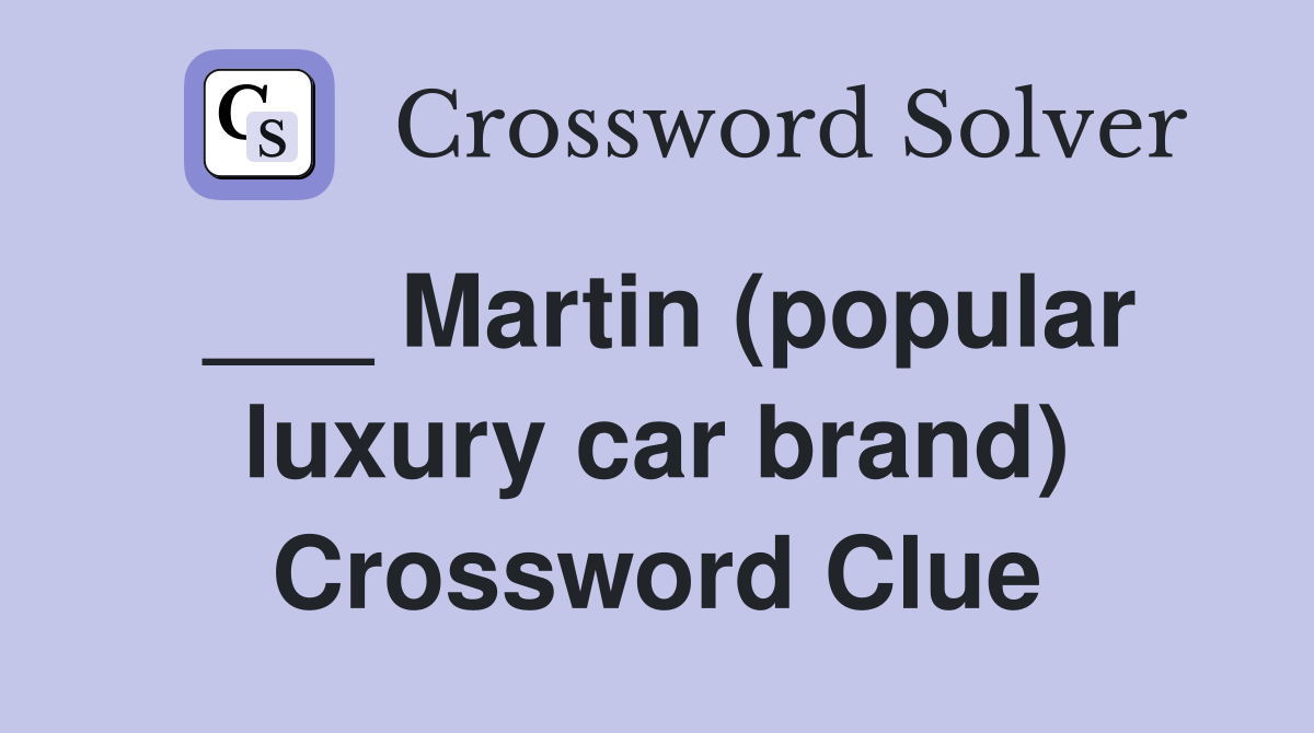 ___ Martin (popular luxury car brand) Crossword Clue