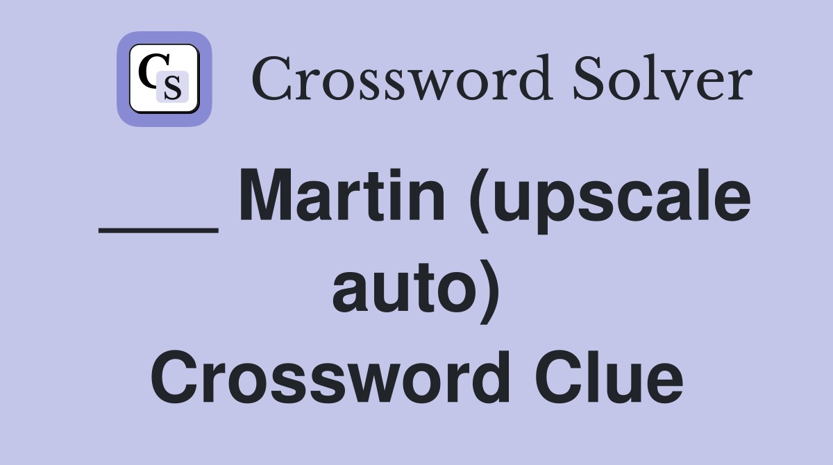 ___ Martin (upscale auto) Crossword Clue
