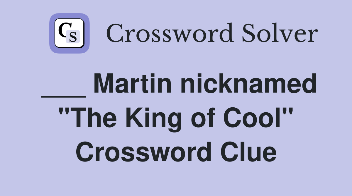 ___ Martin nicknamed "The King of Cool" Crossword Clue