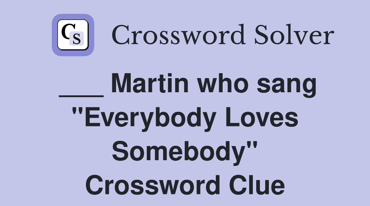 ___ Martin who sang "Everybody Loves Somebody" Crossword Clue