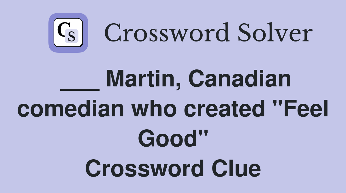 ___ Martin, Canadian comedian who created "Feel Good" Crossword Clue