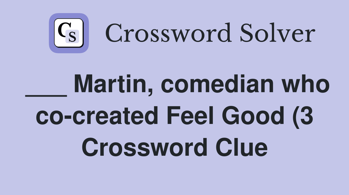 Martin comedian who co created Feel Good (3) Crossword Clue Answers Martin comedian who co created Feel Good (3) Crossword Clue Answers