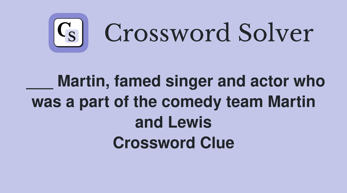 ___ Martin, famed singer and actor who was a part of the comedy team Martin and Lewis Crossword Clue