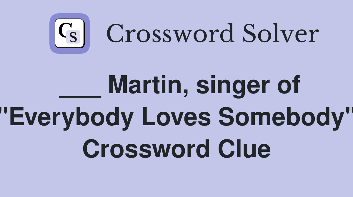___ Martin, singer of "Everybody Loves Somebody" Crossword Clue