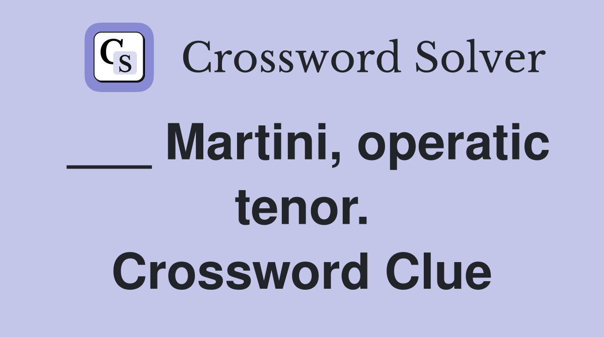 ___ Martini, operatic tenor. Crossword Clue
