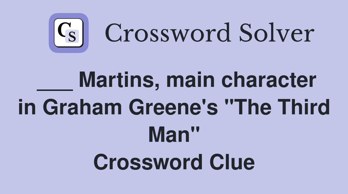 ___ Martins, main character in Graham Greene's "The Third Man" Crossword Clue