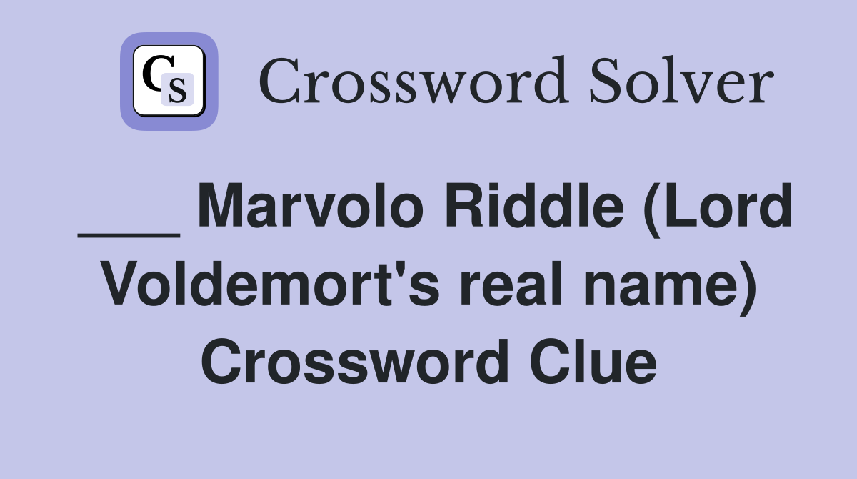 ___ Marvolo Riddle (Lord Voldemort's real name) Crossword Clue