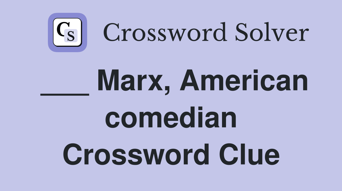 ___ Marx, American comedian Crossword Clue