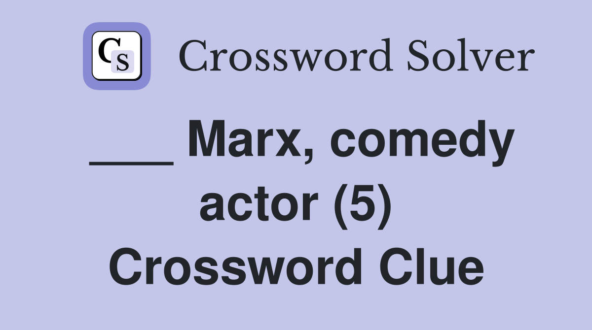 ___ Marx, comedy actor (5) Crossword Clue