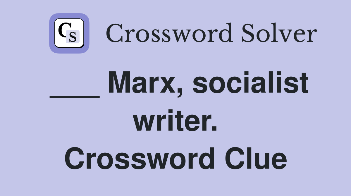 ___ Marx, socialist writer. Crossword Clue