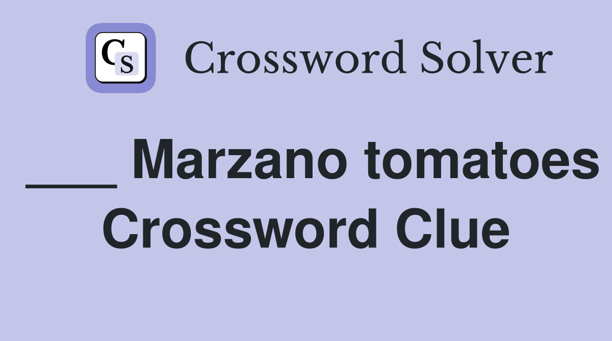 ___ Marzano tomatoes Crossword Clue