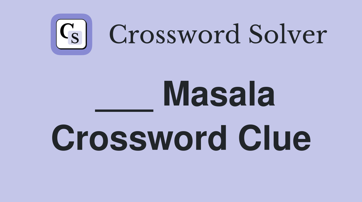 ___ Masala Crossword Clue