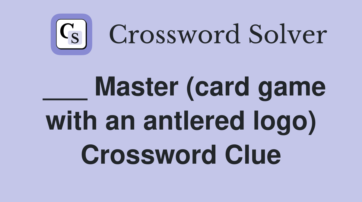 ___ Master (card game with an antlered logo) Crossword Clue