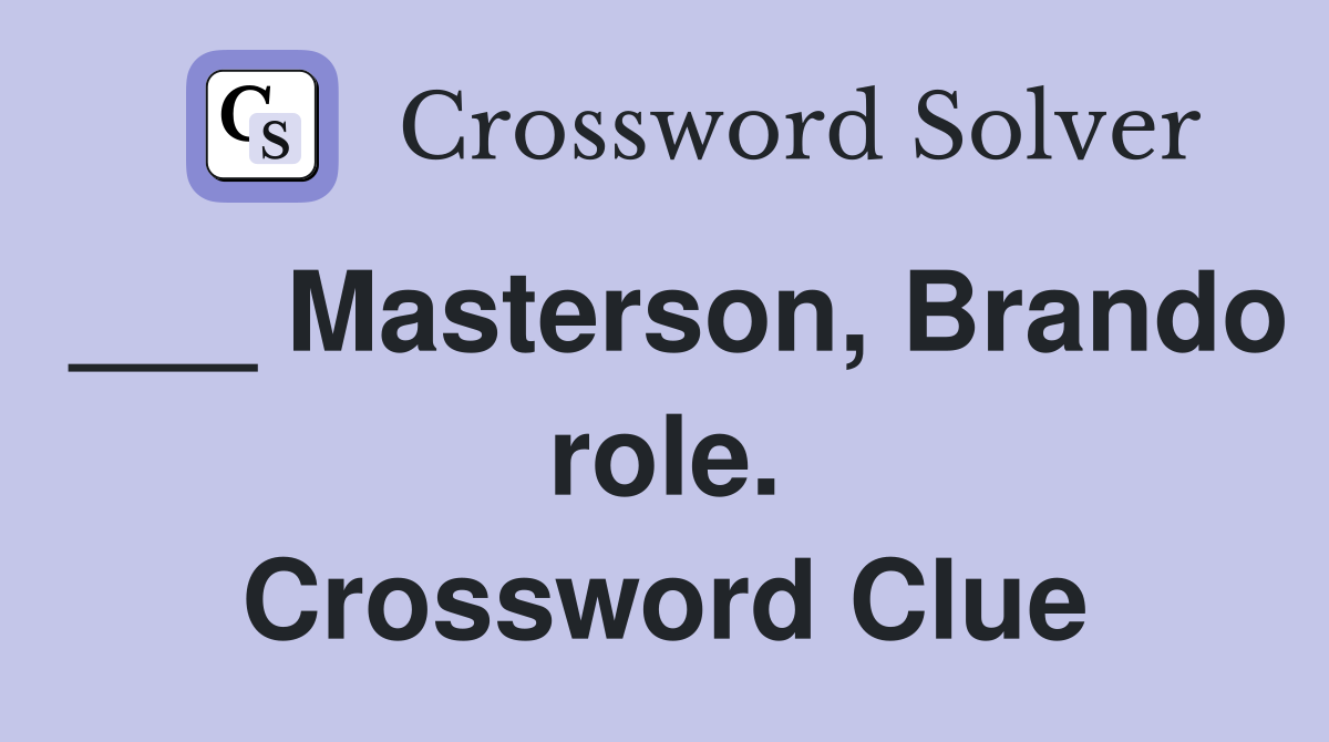___ Masterson, Brando role. Crossword Clue