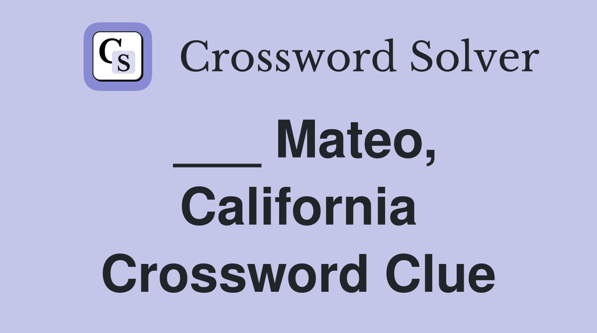 ___ Mateo, California Crossword Clue