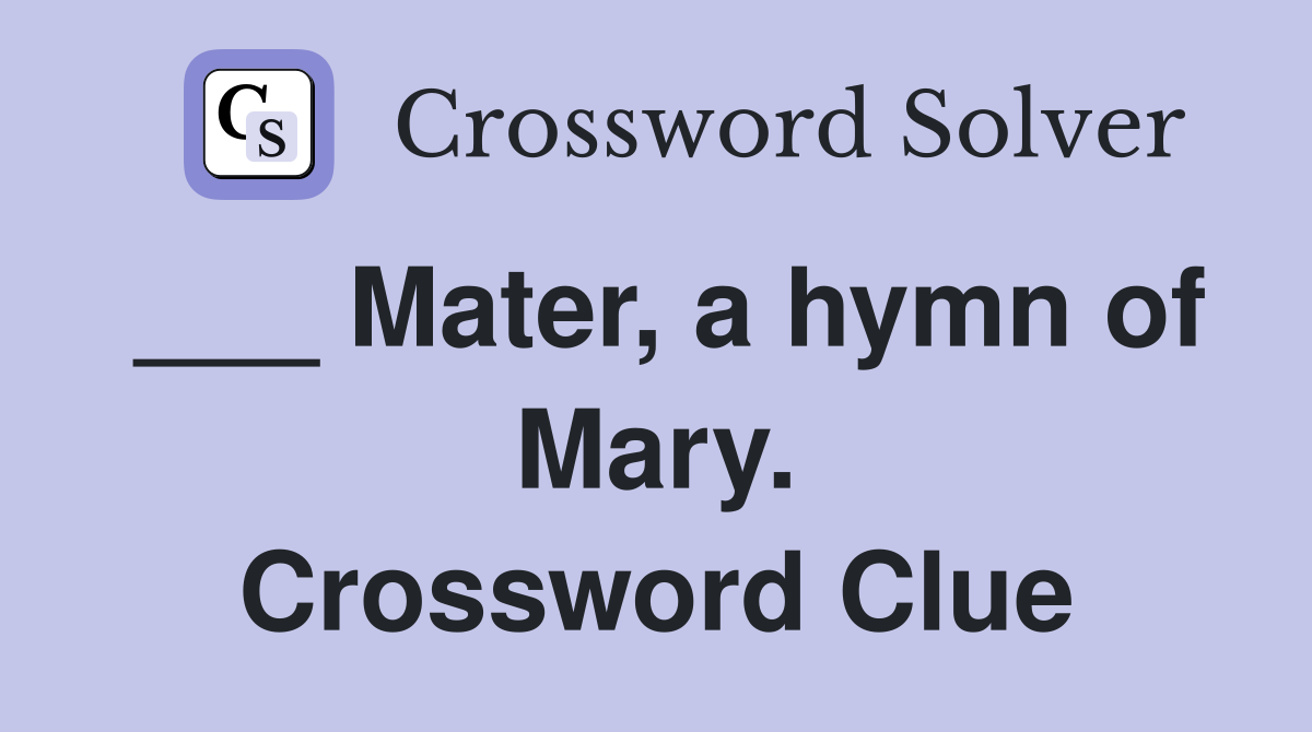 ___ Mater, a hymn of Mary. Crossword Clue