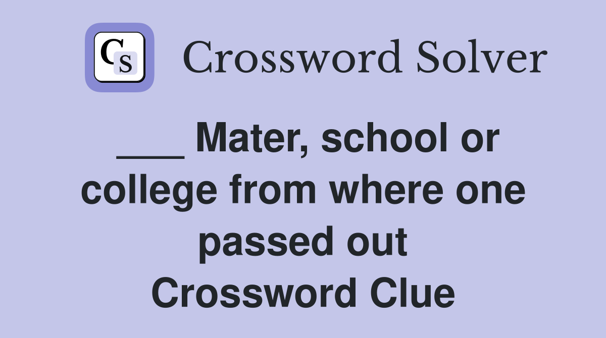 ___ Mater, school or college from where one passed out Crossword Clue