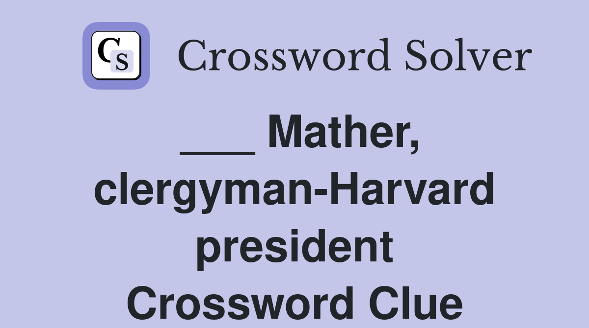 ___ Mather, clergyman-Harvard president Crossword Clue