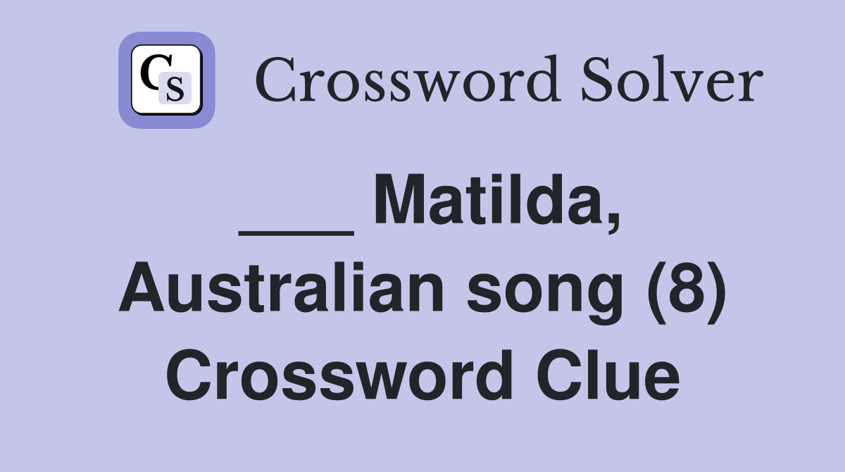 ___ Matilda, Australian song (8) Crossword Clue