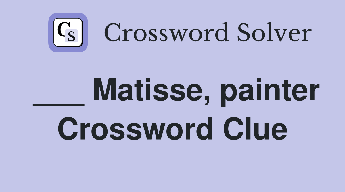 ___ Matisse, painter Crossword Clue