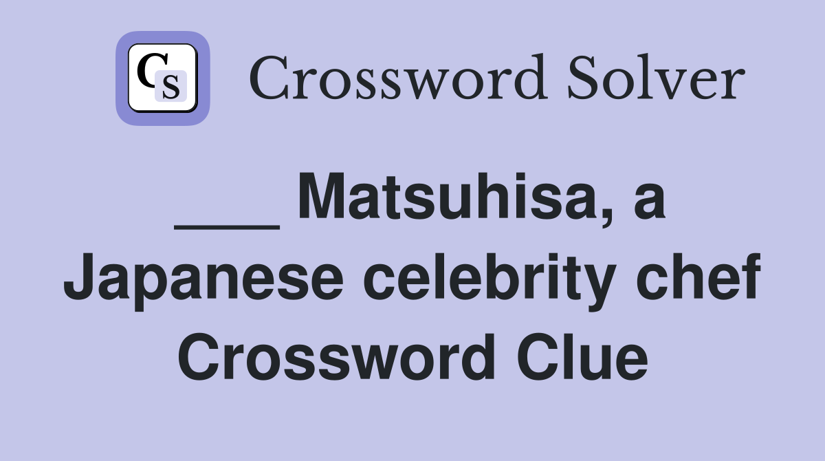 ___ Matsuhisa, a Japanese celebrity chef Crossword Clue