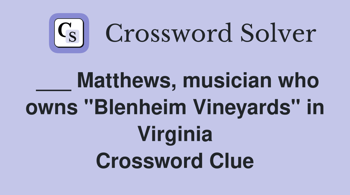 ___ Matthews, musician who owns "Blenheim Vineyards" in Virginia Crossword Clue