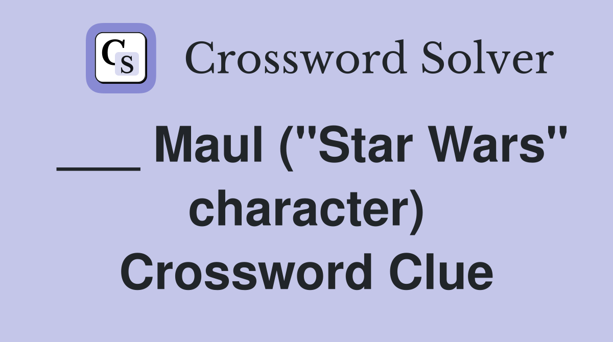 ___ Maul ("Star Wars" character) Crossword Clue