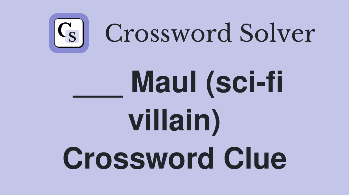 ___ Maul (sci-fi villain) Crossword Clue