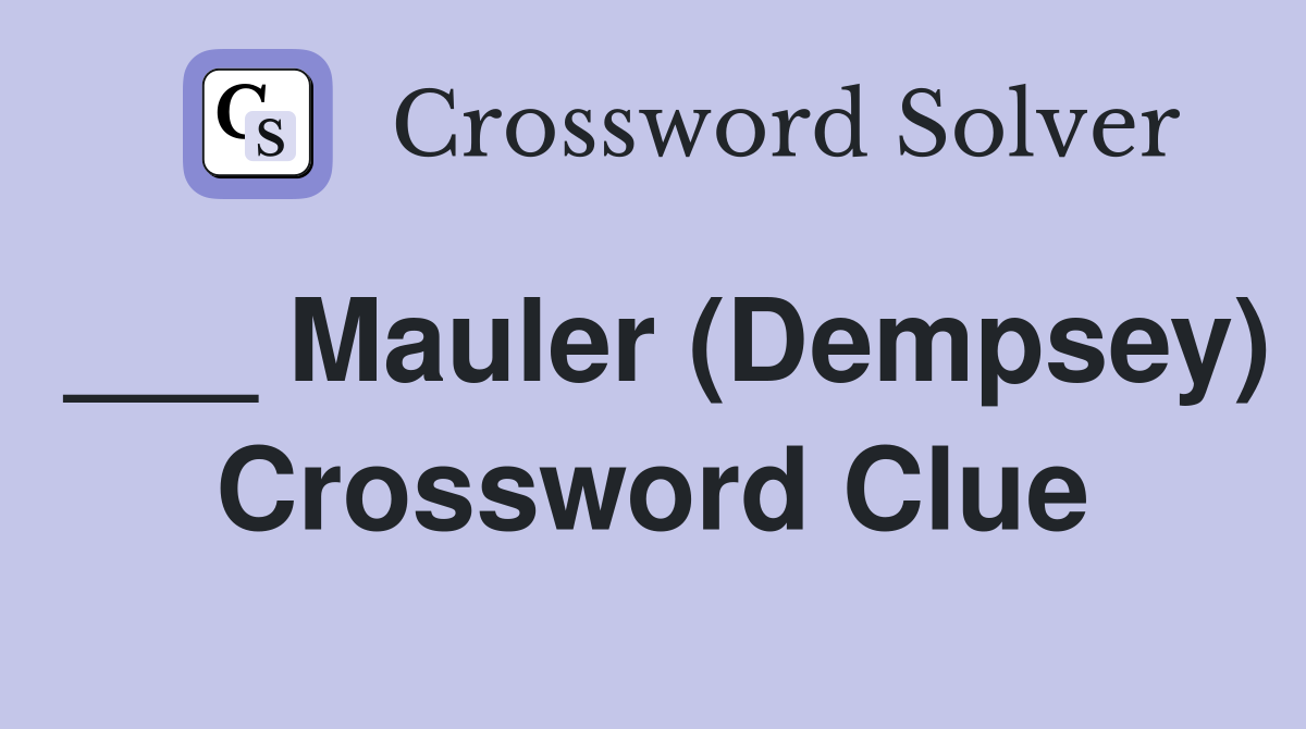 ___ Mauler (Dempsey) Crossword Clue