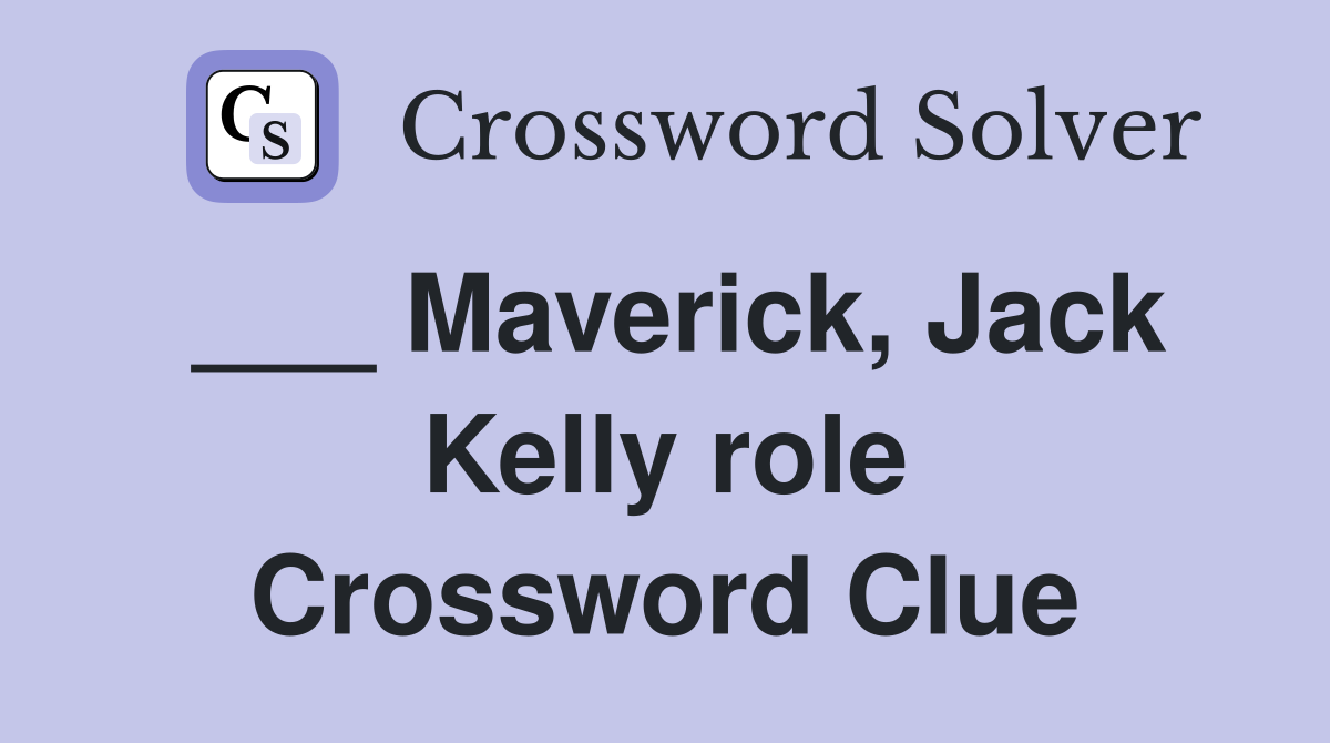 ___ Maverick, Jack Kelly role Crossword Clue