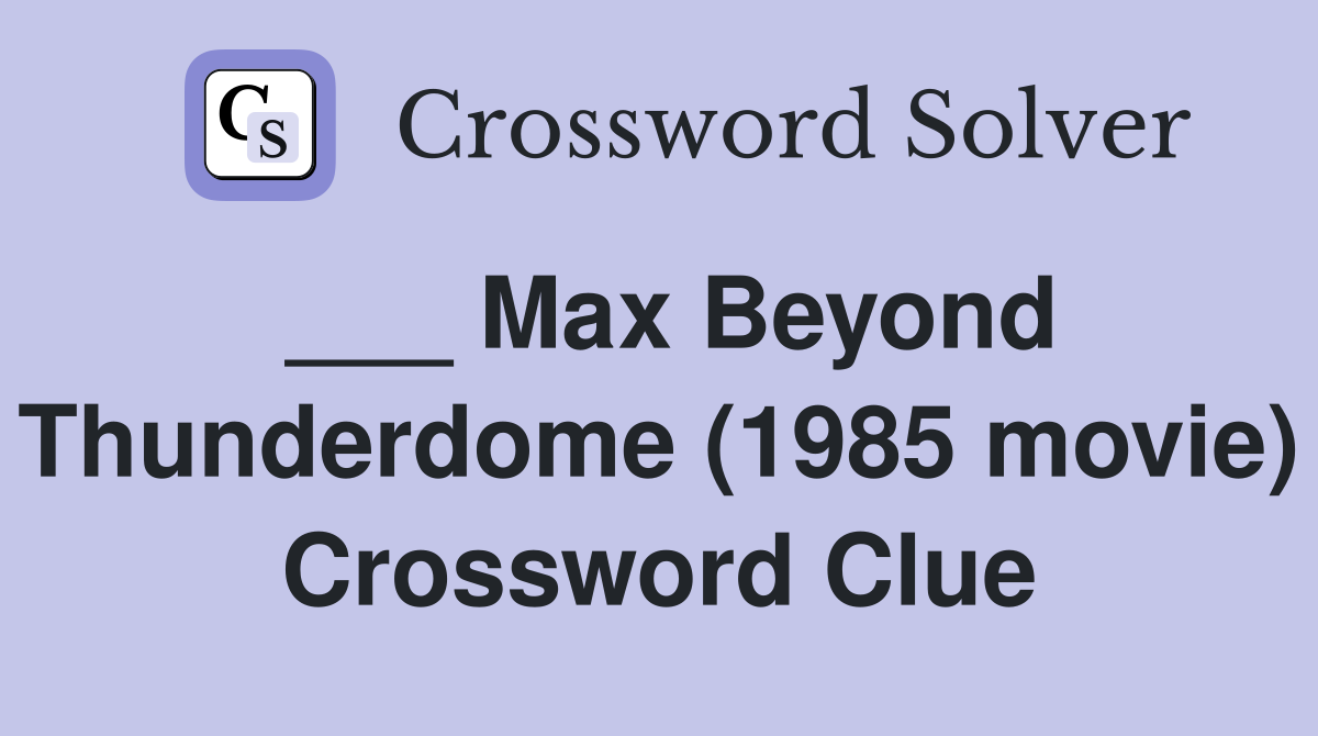 ___ Max Beyond Thunderdome (1985 movie) Crossword Clue