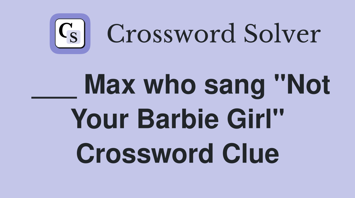 ___ Max who sang "Not Your Barbie Girl" Crossword Clue