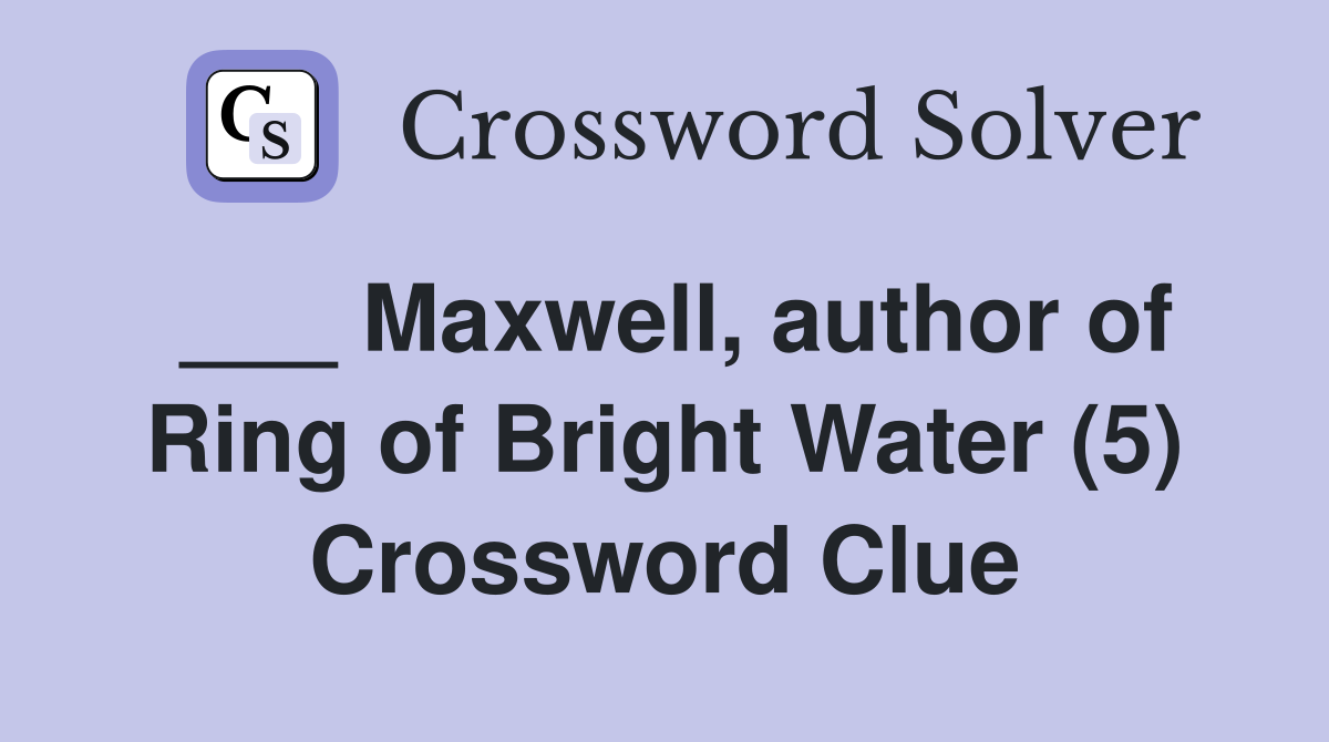 ___ Maxwell, author of Ring of Bright Water (5) Crossword Clue