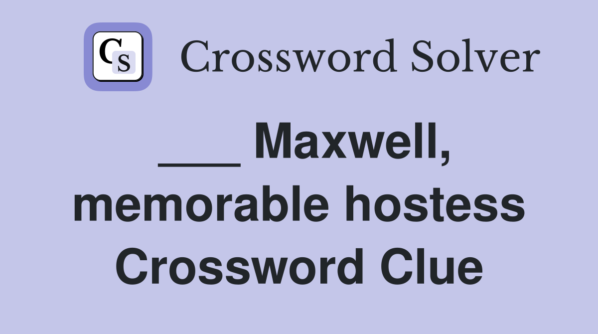 ___ Maxwell, memorable hostess Crossword Clue