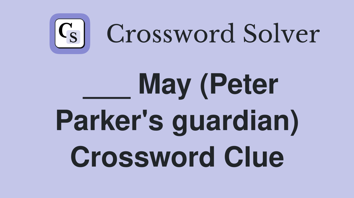 ___ May (Peter Parker's guardian) Crossword Clue