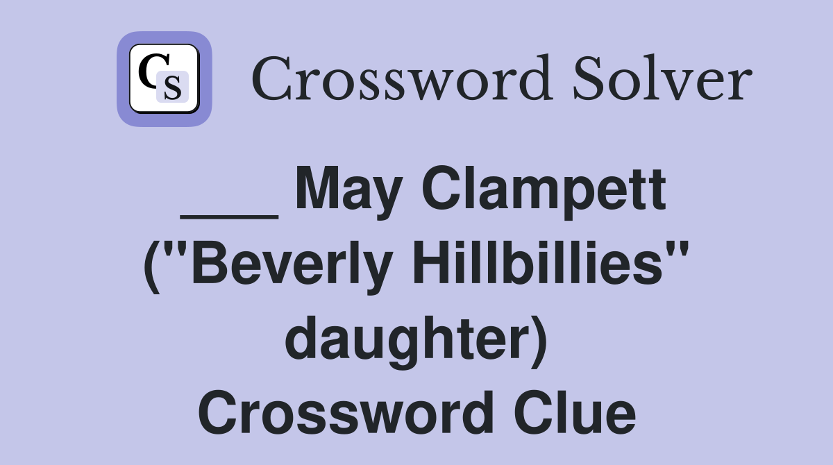 ___ May Clampett ("Beverly Hillbillies" daughter) Crossword Clue