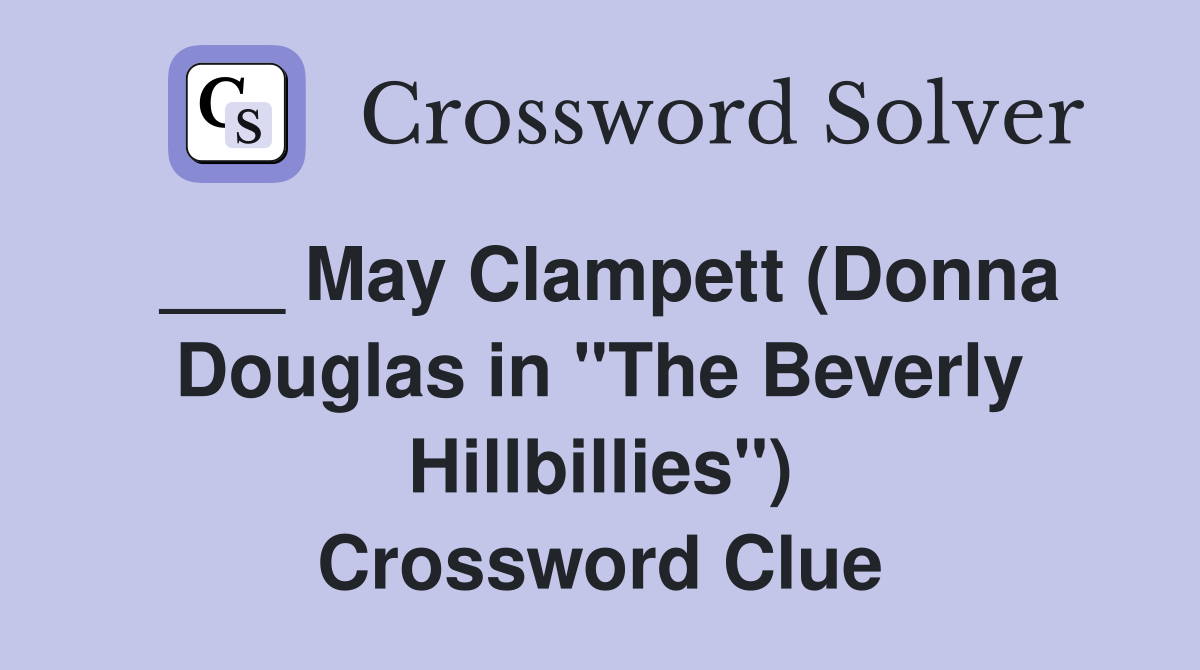 ___ May Clampett (Donna Douglas in "The Beverly Hillbillies") Crossword Clue