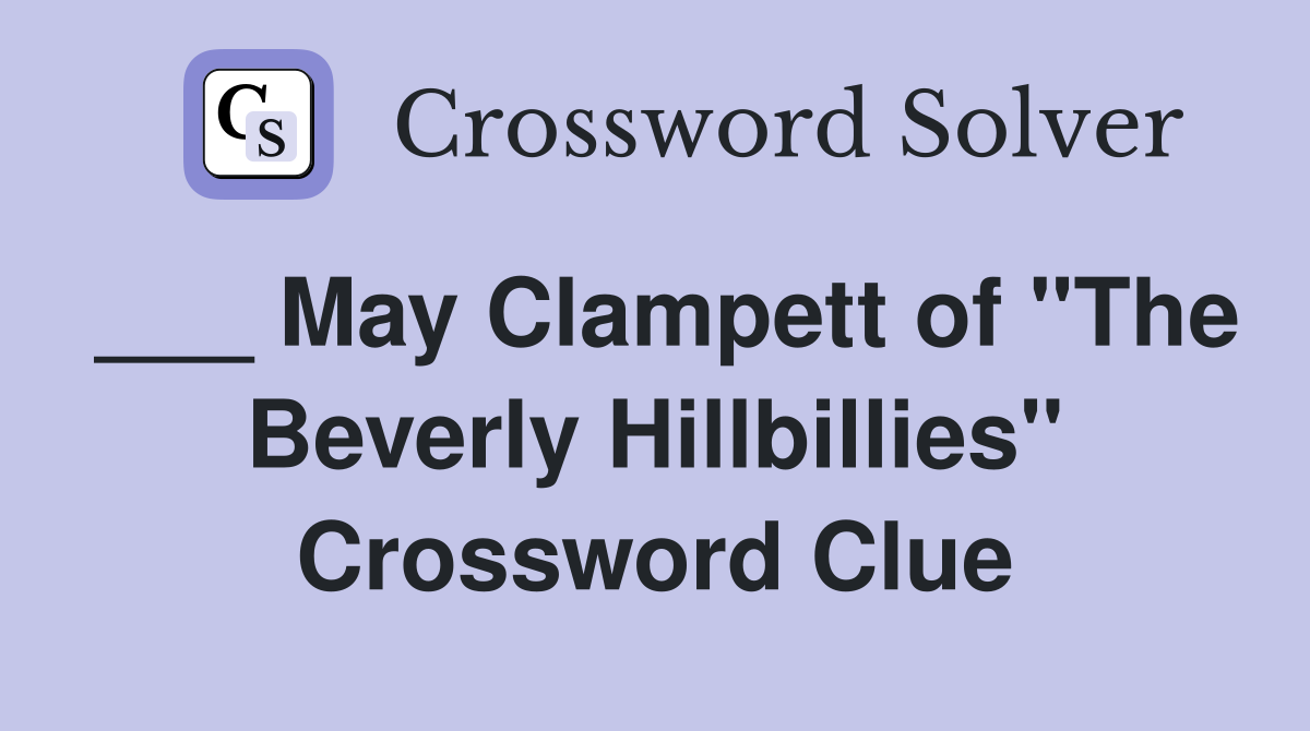 ___ May Clampett of "The Beverly Hillbillies" Crossword Clue