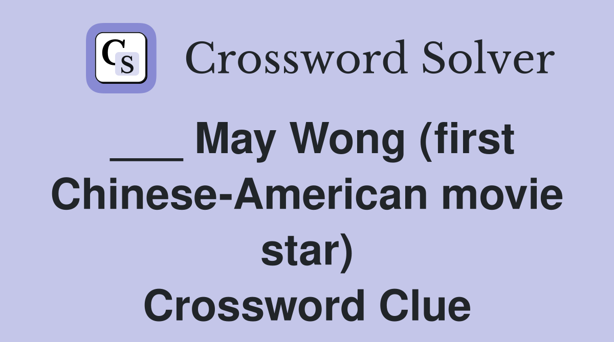 ___ May Wong (first Chinese-American movie star) Crossword Clue
