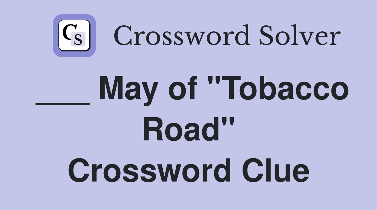 ___ May of "Tobacco Road" Crossword Clue