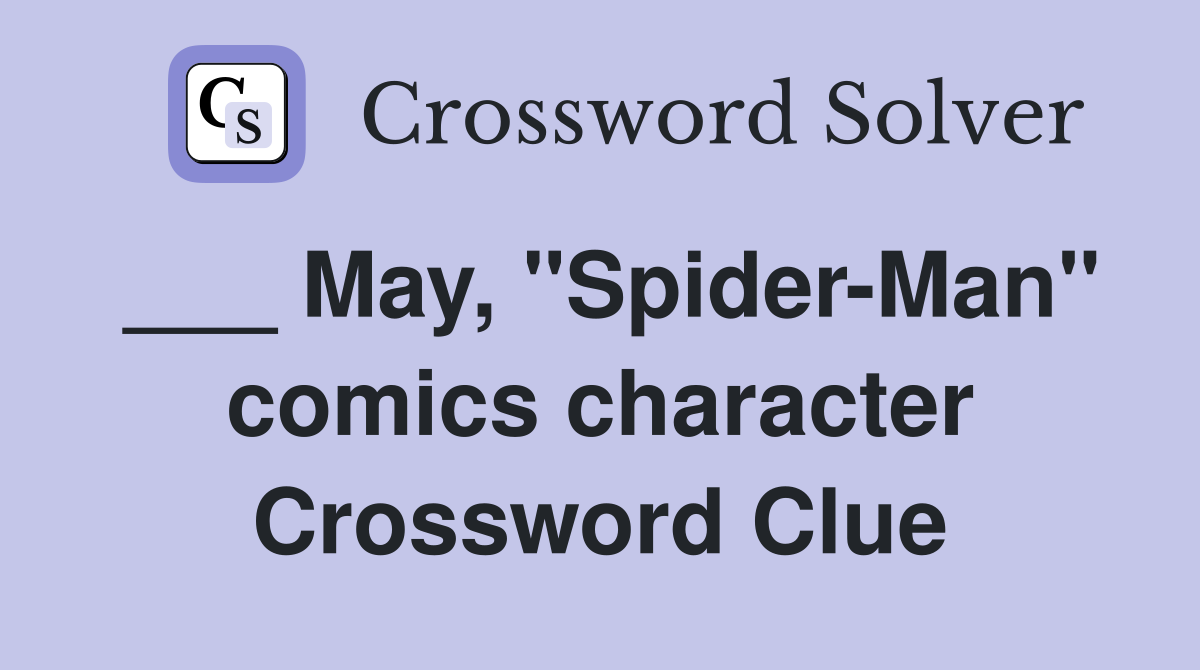 ___ May, "Spider-Man" comics character Crossword Clue