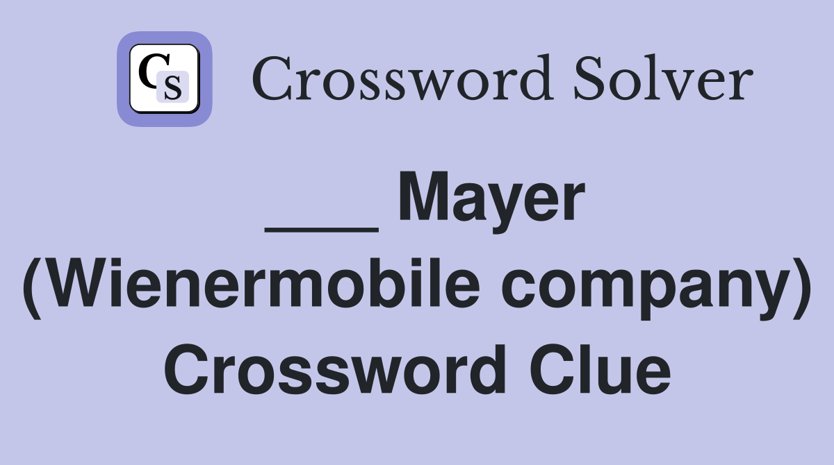 ___ Mayer (Wienermobile company) Crossword Clue