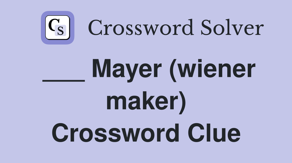 ___ Mayer (wiener maker) Crossword Clue