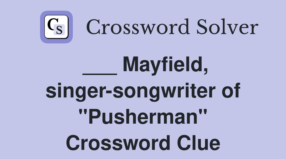 ___ Mayfield, singer-songwriter of "Pusherman" Crossword Clue
