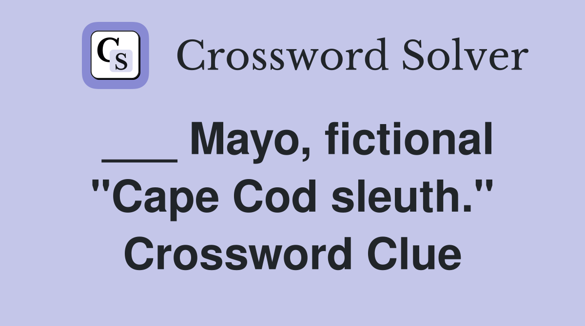___ Mayo, fictional "Cape Cod sleuth." Crossword Clue