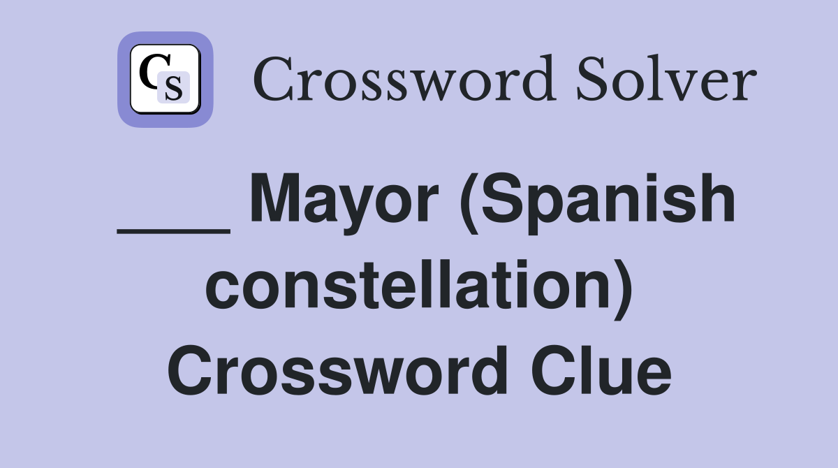 ___ Mayor (Spanish constellation) Crossword Clue
