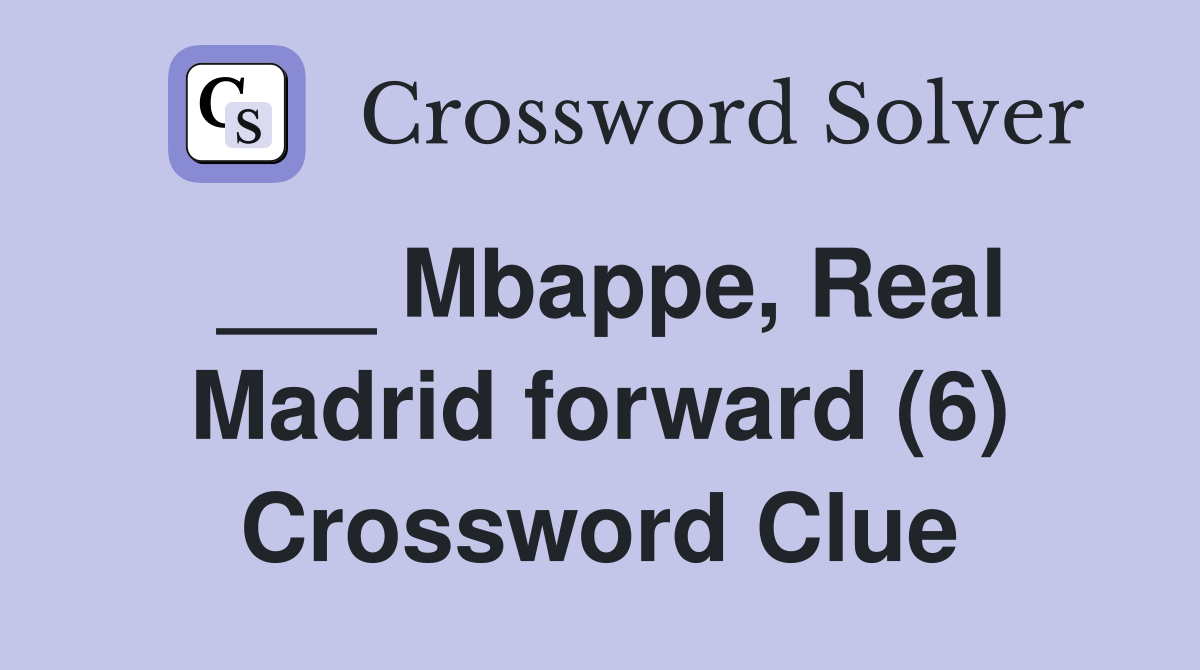 ___ Mbappe, Real Madrid forward (6) Crossword Clue
