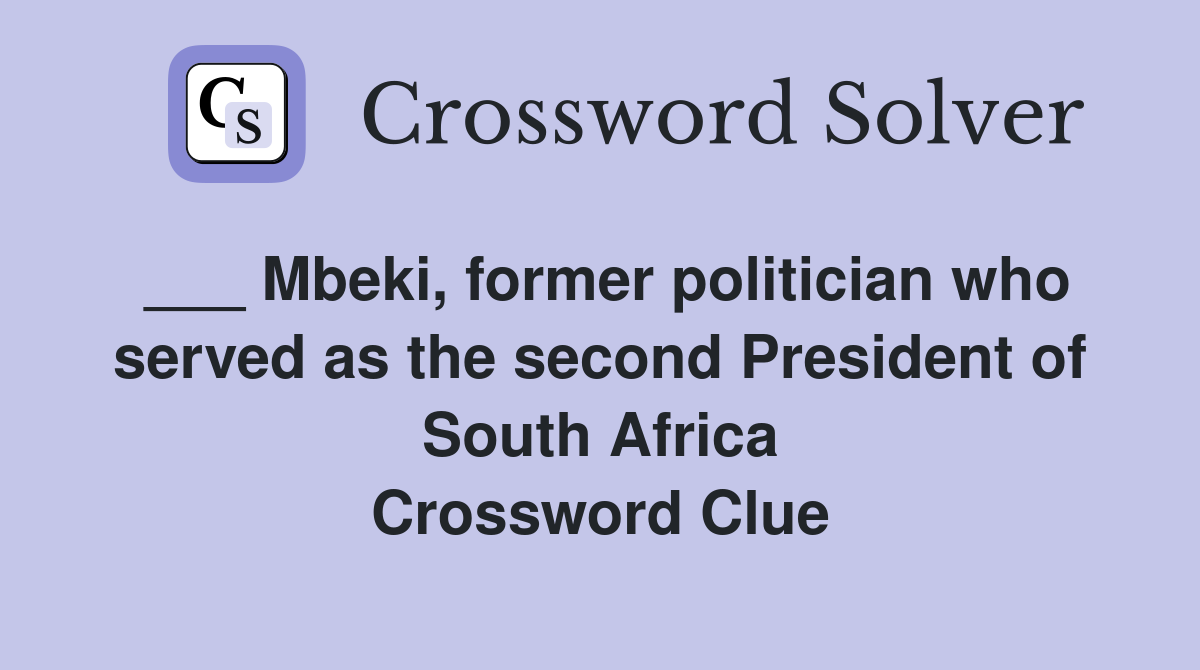 ___ Mbeki, former politician who served as the second President of South Africa Crossword Clue